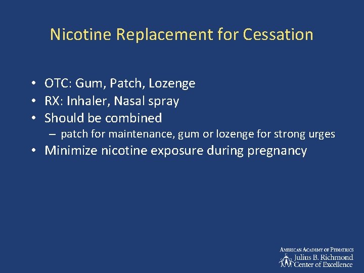 Nicotine Replacement for Cessation • OTC: Gum, Patch, Lozenge • RX: Inhaler, Nasal spray