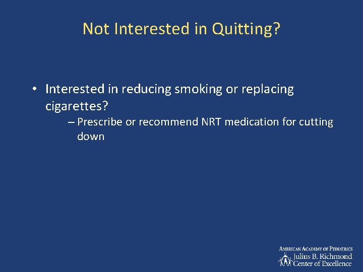 Not Interested in Quitting? • Interested in reducing smoking or replacing cigarettes? – Prescribe