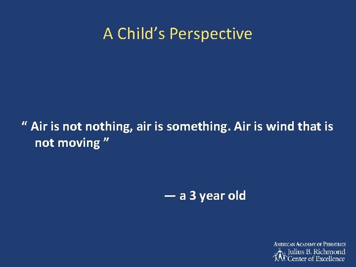 A Child’s Perspective “ Air is nothing, air is something. Air is wind that