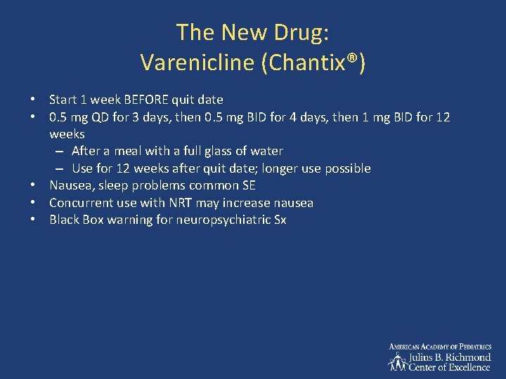 The New Drug: Varenicline (Chantix®) • Start 1 week BEFORE quit date • 0.