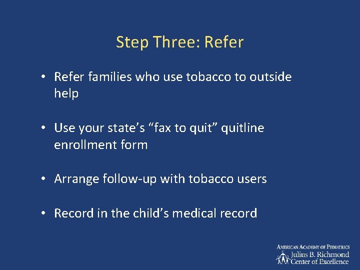 Step Three: Refer • Refer families who use tobacco to outside help • Use