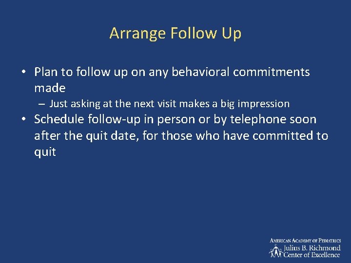 Arrange Follow Up • Plan to follow up on any behavioral commitments made –