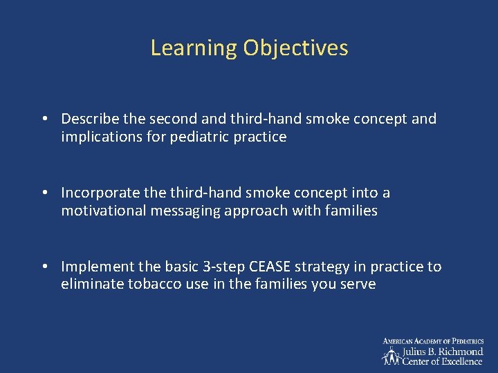 Learning Objectives • Describe the second and third-hand smoke concept and implications for pediatric