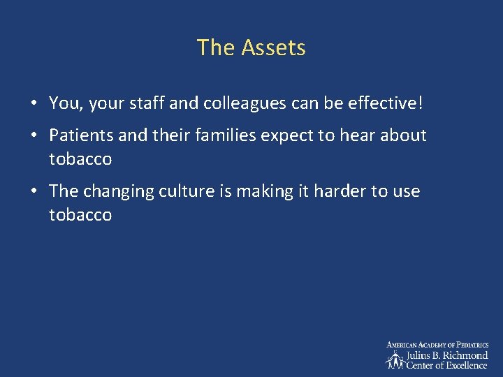 The Assets • You, your staff and colleagues can be effective! • Patients and