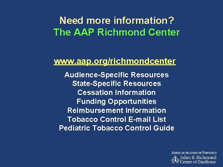 Need more information? The AAP Richmond Center www. aap. org/richmondcenter Audience-Specific Resources State-Specific Resources