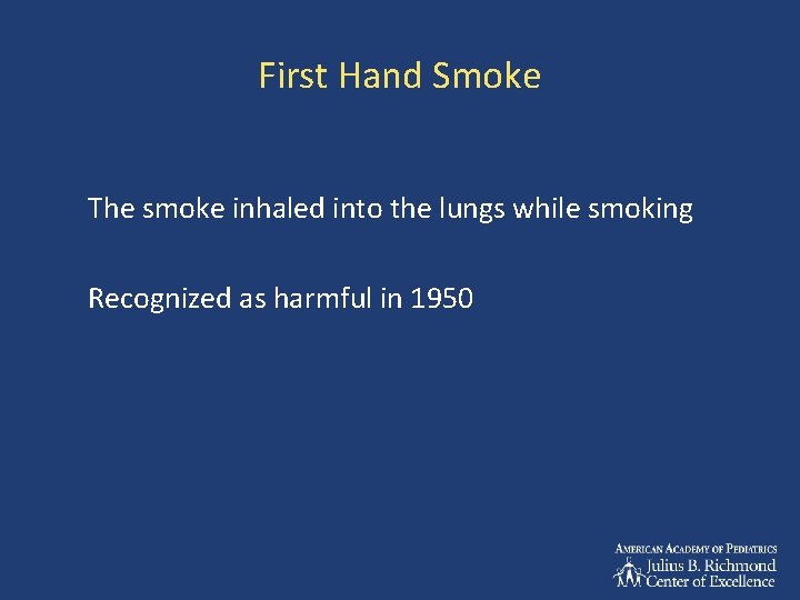 First Hand Smoke The smoke inhaled into the lungs while smoking Recognized as harmful