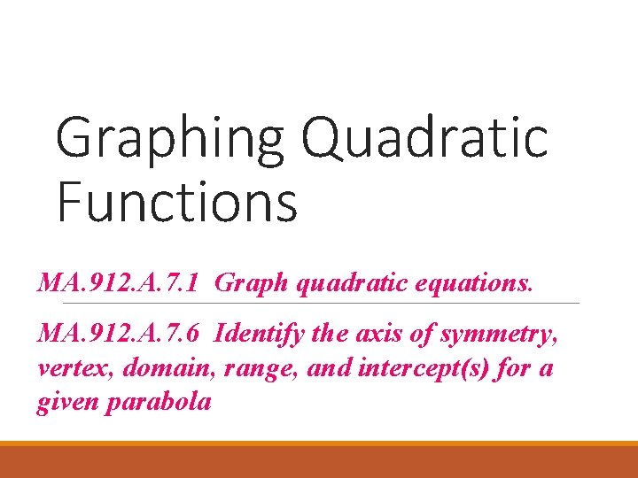 Graphing Quadratic Functions MA. 912. A. 7. 1 Graph quadratic equations. MA. 912. A.
