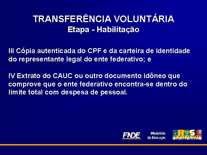 TRANSFERÊNCIA VOLUNTÁRIA Etapa - Habilitação III Cópia autenticada do CPF e da carteira de