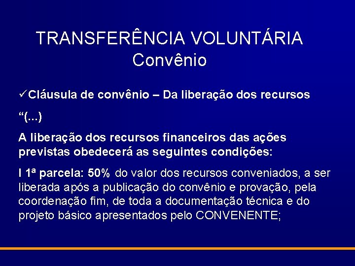 TRANSFERÊNCIA VOLUNTÁRIA Convênio üCláusula de convênio – Da liberação dos recursos “(. . .