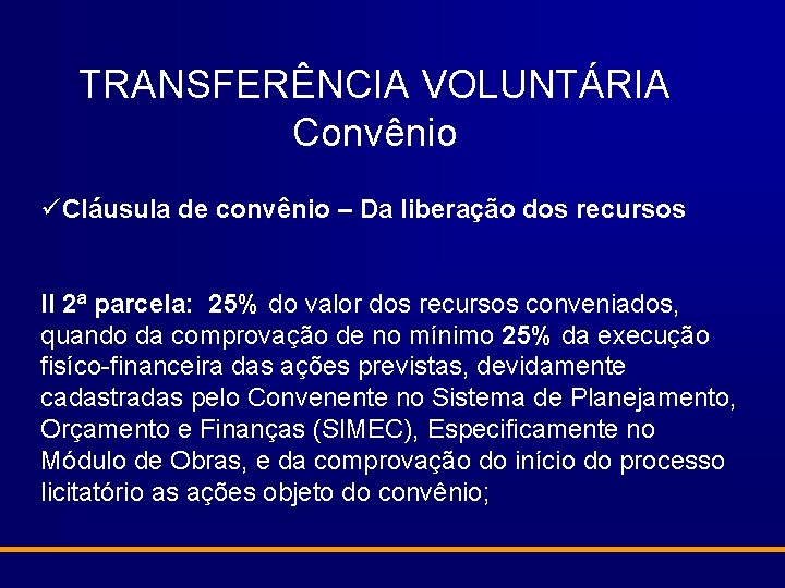 TRANSFERÊNCIA VOLUNTÁRIA Convênio üCláusula de convênio – Da liberação dos recursos II 2ª parcela: