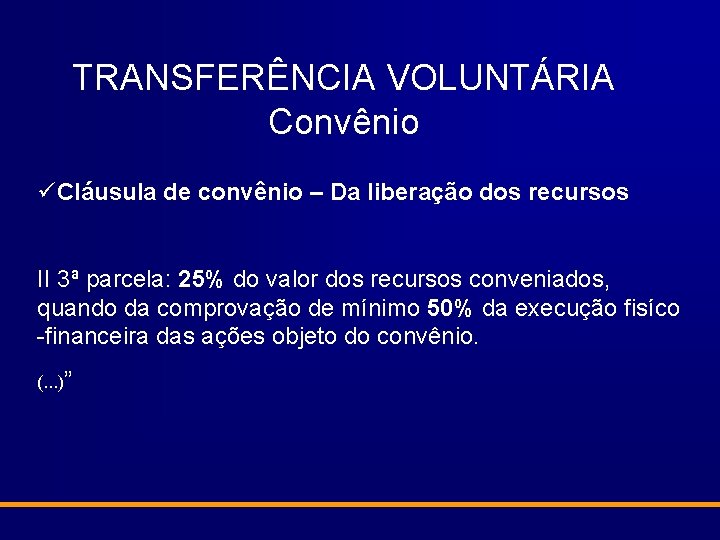 TRANSFERÊNCIA VOLUNTÁRIA Convênio üCláusula de convênio – Da liberação dos recursos II 3ª parcela: