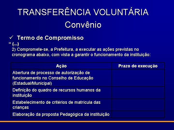 TRANSFERÊNCIA VOLUNTÁRIA Convênio ü Termo de Compromisso “ (. . . ) 2) Compromete-se,