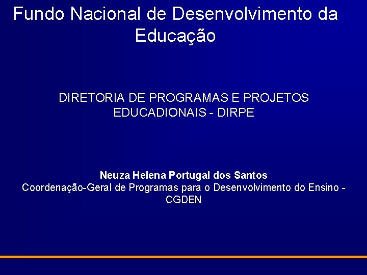 Fundo Nacional de Desenvolvimento da Educação DIRETORIA DE PROGRAMAS E PROJETOS EDUCADIONAIS - DIRPE