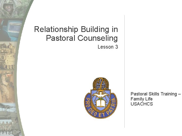 Relationship Building in Pastoral Counseling Lesson 3 Pastoral Skills Training – Family Life USACHCS