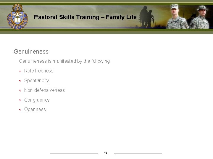 Pastoral Skills Training – Family Life Genuineness is manifested by the following: Role freeness