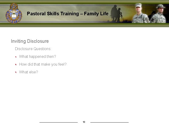 Pastoral Skills Training – Family Life Inviting Disclosure Questions: What happened then? How did