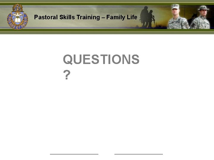 Pastoral Skills Training – Family Life QUESTIONS ? 