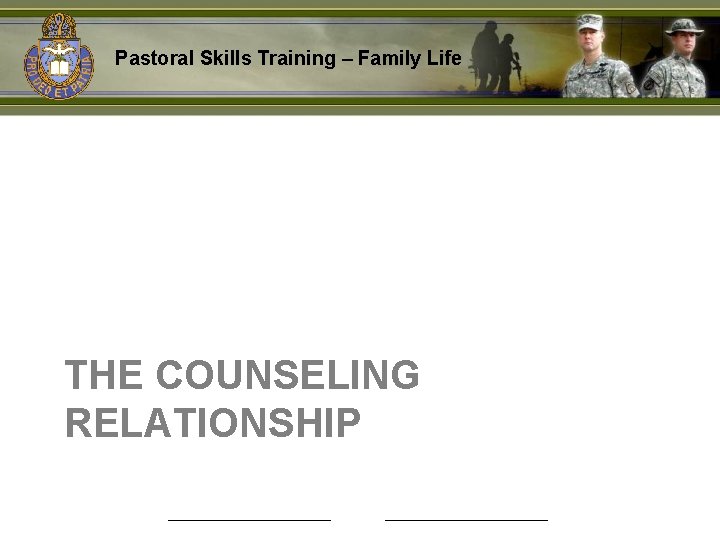 Pastoral Skills Training – Family Life THE COUNSELING RELATIONSHIP 