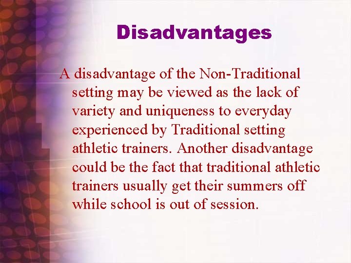 Disadvantages A disadvantage of the Non-Traditional setting may be viewed as the lack of