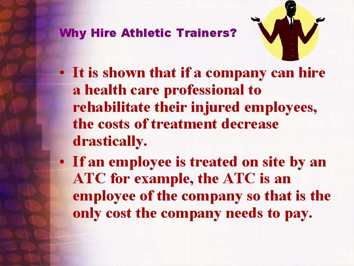 Why Hire Athletic Trainers? • It is shown that if a company can hire