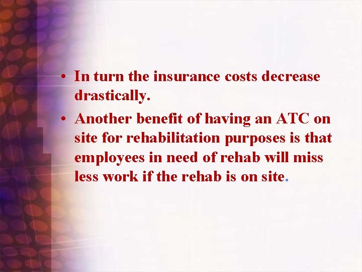  • In turn the insurance costs decrease drastically. • Another benefit of having