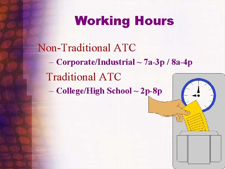 Working Hours Non-Traditional ATC – Corporate/Industrial ~ 7 a-3 p / 8 a-4 p