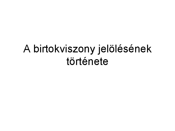 A birtokviszony jelölésének története 