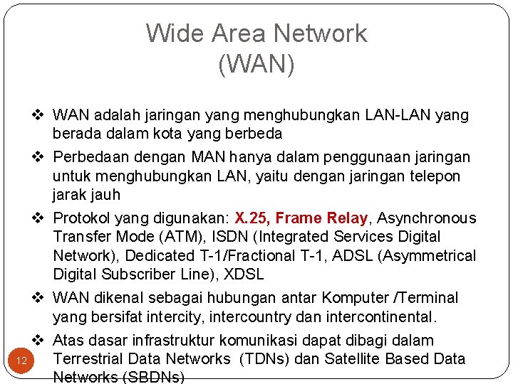 Wide Area Network (WAN) v WAN adalah jaringan yang menghubungkan LAN yang berada dalam