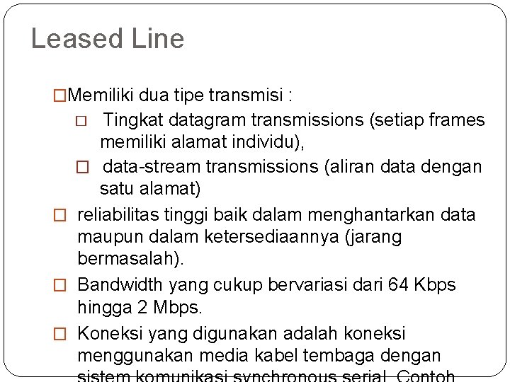 Leased Line �Memiliki dua tipe transmisi : Tingkat datagram transmissions (setiap frames memiliki alamat