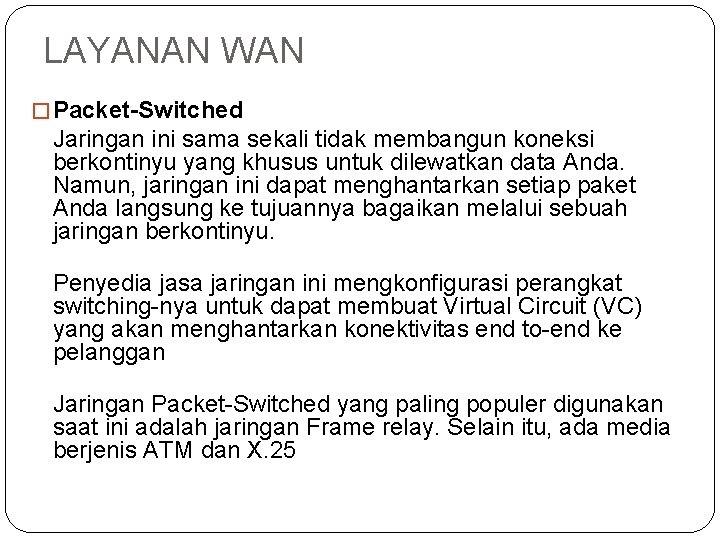 LAYANAN WAN � Packet-Switched Jaringan ini sama sekali tidak membangun koneksi berkontinyu yang khusus