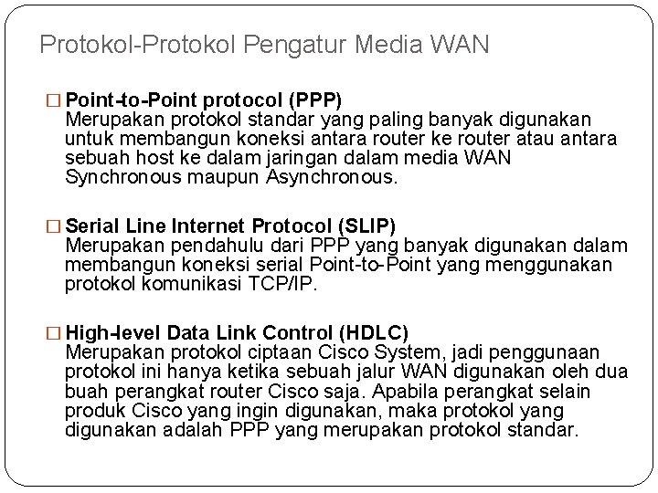 Protokol Pengatur Media WAN � Point-to-Point protocol (PPP) Merupakan protokol standar yang paling banyak