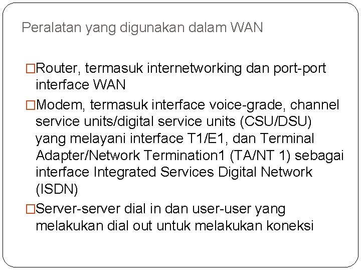 Peralatan yang digunakan dalam WAN �Router, termasuk internetworking dan port interface WAN �Modem, termasuk