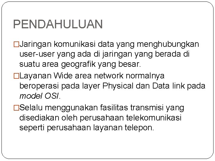 PENDAHULUAN �Jaringan komunikasi data yang menghubungkan user yang ada di jaringan yang berada di