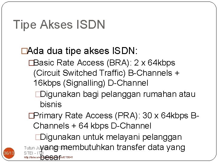 Tipe Akses ISDN 36/13 �Ada dua tipe akses ISDN: �Basic Rate Access (BRA): 2