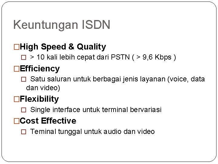 Keuntungan ISDN �High Speed & Quality � > 10 kali lebih cepat dari PSTN