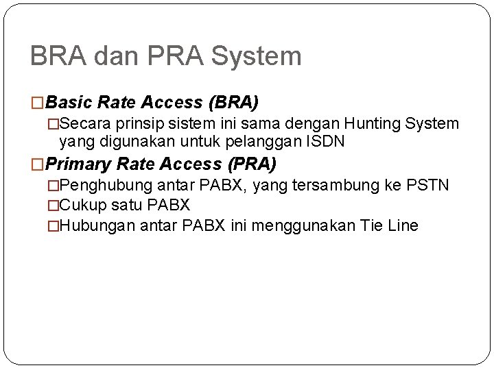 BRA dan PRA System �Basic Rate Access (BRA) �Secara prinsip sistem ini sama dengan