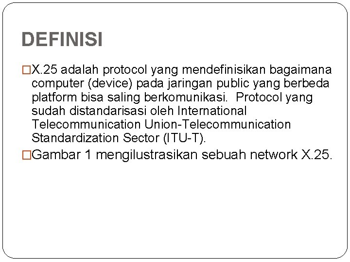 DEFINISI �X. 25 adalah protocol yang mendefinisikan bagaimana computer (device) pada jaringan public yang