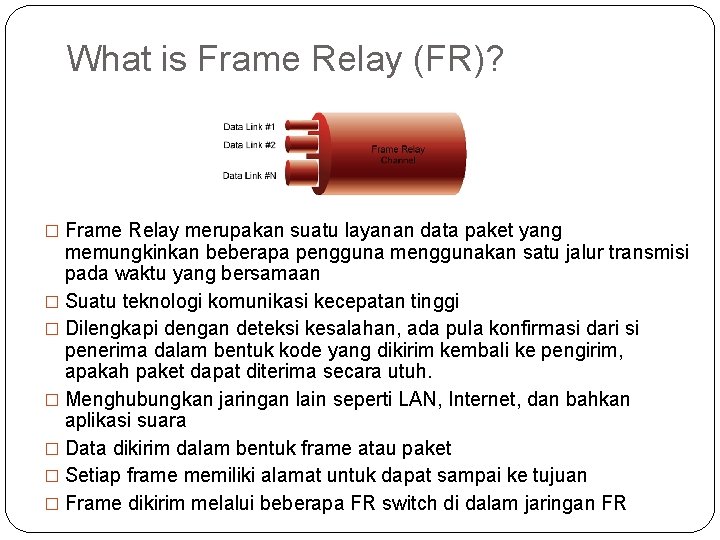 What is Frame Relay (FR)? � Frame Relay merupakan suatu layanan data paket yang What is Frame Relay (FR)? � Frame Relay merupakan suatu layanan data paket yang