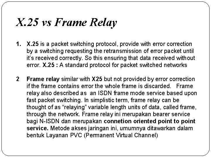 X. 25 vs Frame Relay 1. X. 25 is a packet switching protocol, provide