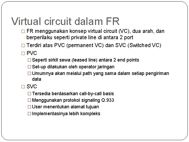 Virtual circuit dalam FR � FR menggunakan konsep virtual circuit (VC), dua arah, dan