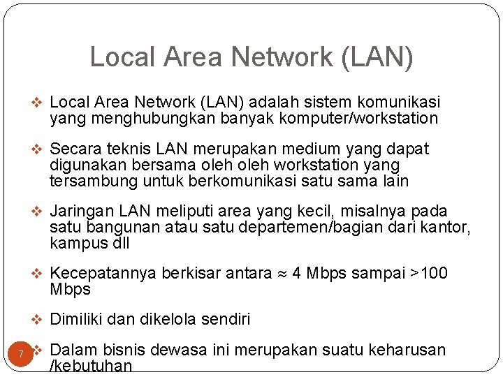 Local Area Network (LAN) v Local Area Network (LAN) adalah sistem komunikasi yang menghubungkan