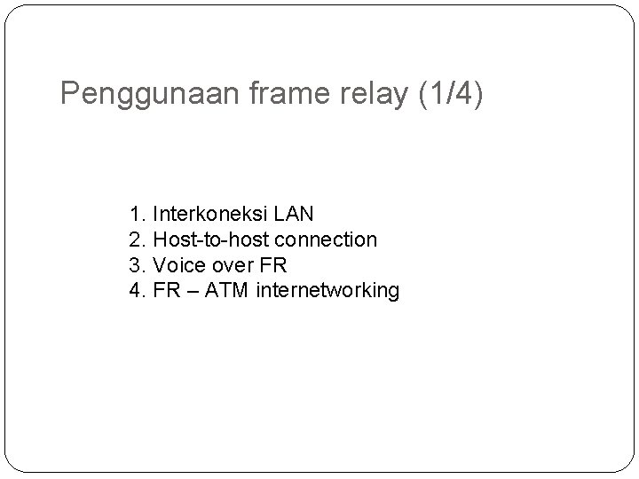 Penggunaan frame relay (1/4) 1. Interkoneksi LAN 2. Host to host connection 3. Voice