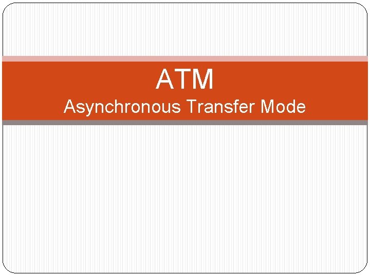 ATM Asynchronous Transfer Mode 