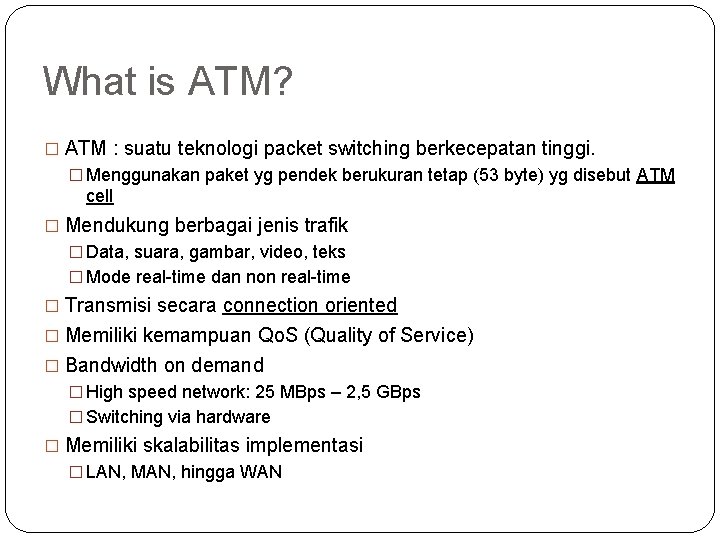 What is ATM? � ATM : suatu teknologi packet switching berkecepatan tinggi. � Menggunakan