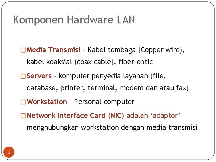Komponen Hardware LAN � Media Transmisi – Kabel tembaga (Copper wire), kabel koaksial (coax