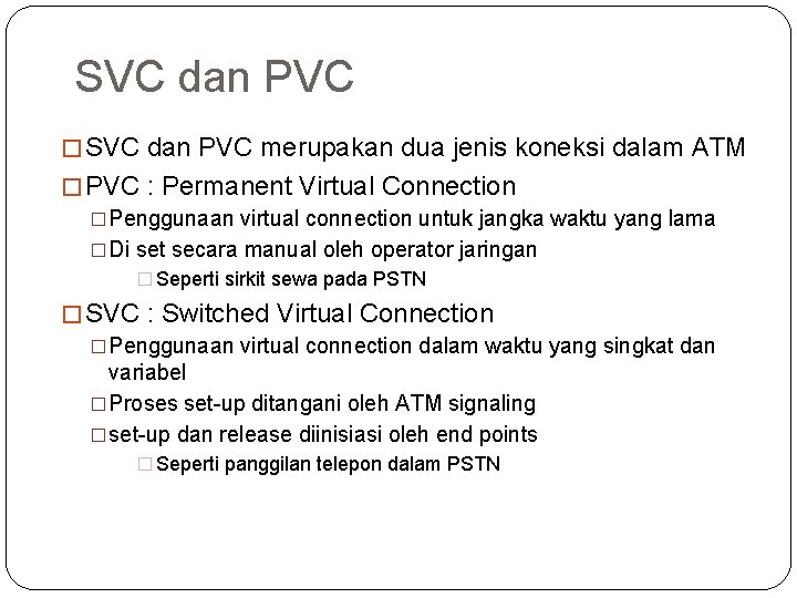 SVC dan PVC � SVC dan PVC merupakan dua jenis koneksi dalam ATM �
