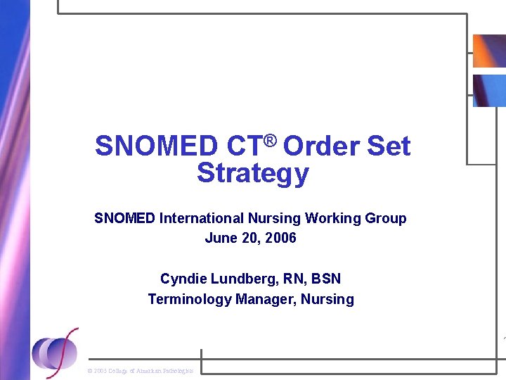 SNOMED CT® Order Set Strategy SNOMED International Nursing Working Group June 20, 2006 Cyndie