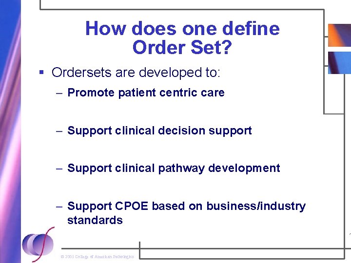 How does one define Order Set? § Ordersets are developed to: – Promote patient