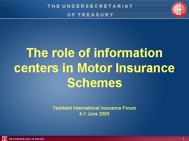 THE UNDERSECRETARIAT OF TREASURY The role of information centers in Motor Insurance Schemes Tashkent