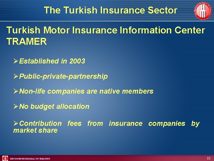 The Turkish Insurance Sector Turkish Motor Insurance Information Center TRAMER ØEstablished in 2003 ØPublic-private-partnership